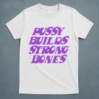 Pussy Builds Strong Bones T-Shirt
