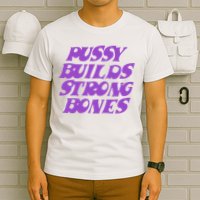 Pussy Builds Strong Bones T-Shirt