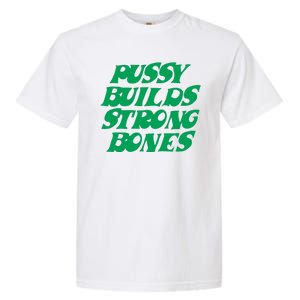 Pussy Builds Strong Bones Garment-Dyed Heavyweight T-Shirt