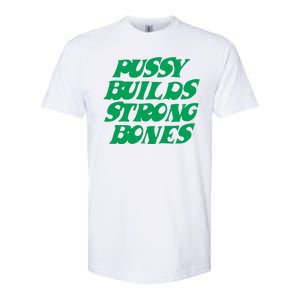 Pussy Builds Strong Bones Softstyle CVC T-Shirt