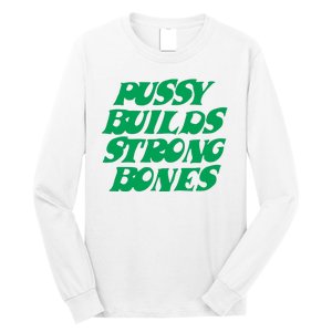 Pussy Builds Strong Bones Long Sleeve Shirt