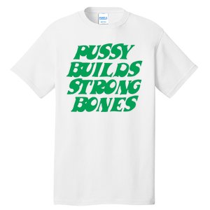 Pussy Builds Strong Bones Tall T-Shirt