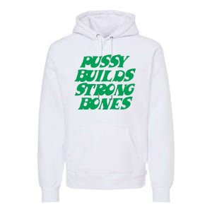 Pussy Builds Strong Bones Premium Hoodie