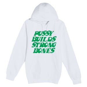 Pussy Builds Strong Bones Premium Pullover Hoodie