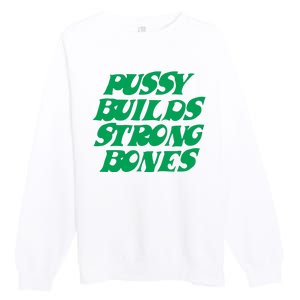 Pussy Builds Strong Bones Premium Crewneck Sweatshirt