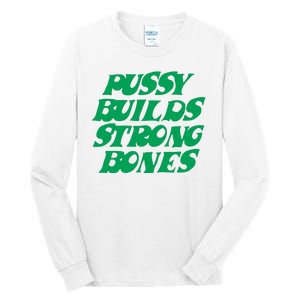 Pussy Builds Strong Bones Tall Long Sleeve T-Shirt