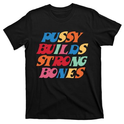 Pussy Builds Strong Bones T-Shirt