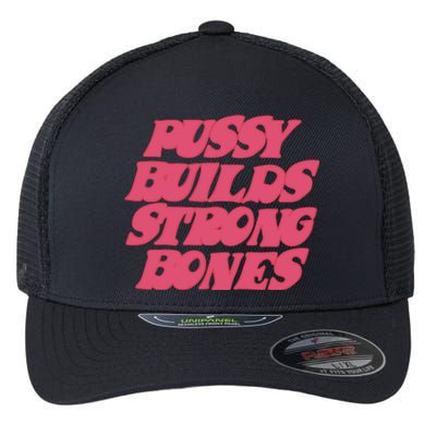 Pussy Builds Strong Bones Flexfit Unipanel Trucker Cap