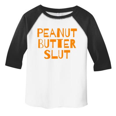 Peanut Butter Slut Funny Sarcastic Peanut Butter Lover Meaningful Gift Toddler Fine Jersey T-Shirt