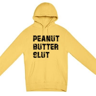 Peanut Butter Slugift Funny Saying Food Sarcastic Humor Gift Premium Pullover Hoodie