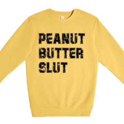 Peanut Butter Slugift Funny Saying Food Sarcastic Humor Gift Premium Crewneck Sweatshirt