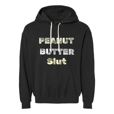 Peanut Butter Slut Food Lover Sarcastic Adult Humor Funny Meaningful Gift Garment-Dyed Fleece Hoodie