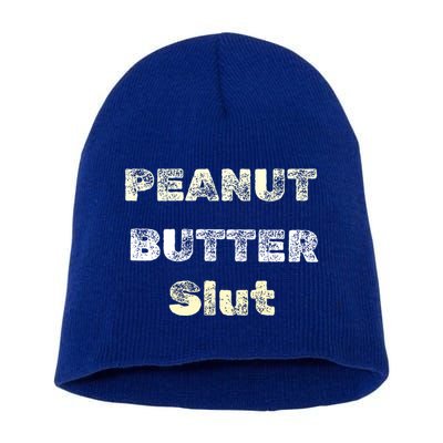 Peanut Butter Slut Food Lover Sarcastic Adult Humor Funny Meaningful Gift Short Acrylic Beanie