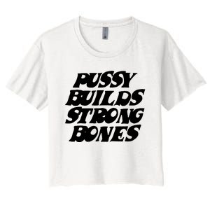 Pussy Builds Strong Bones Women's Crop Top Tee