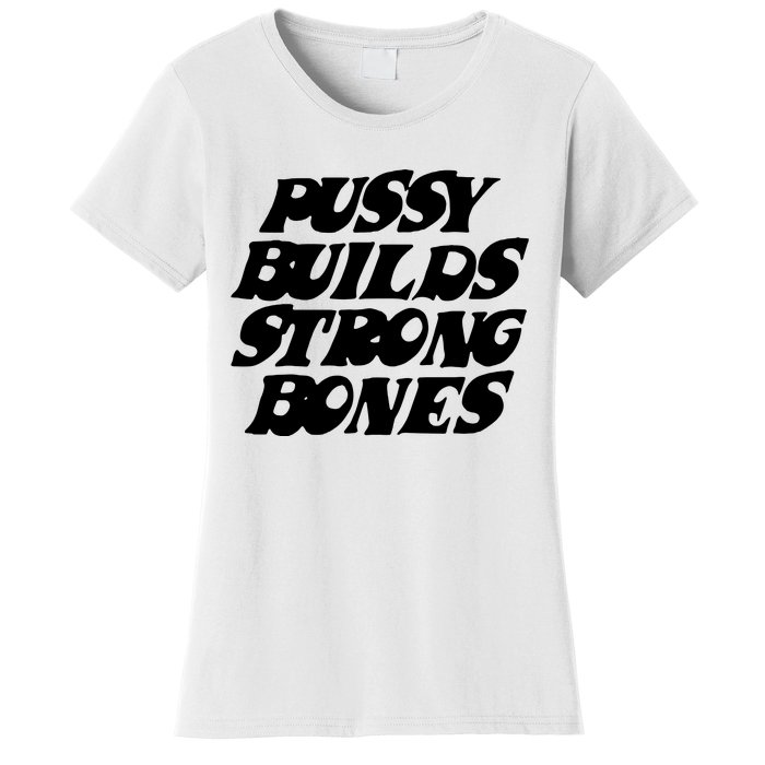 Pussy Builds Strong Bones Women's T-Shirt