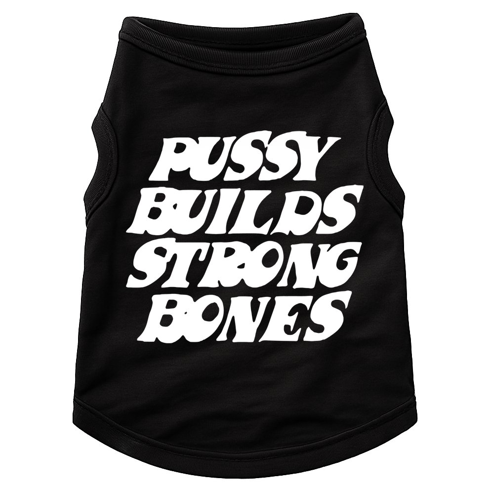 Pussy Builds Strong Bones Doggie Tank