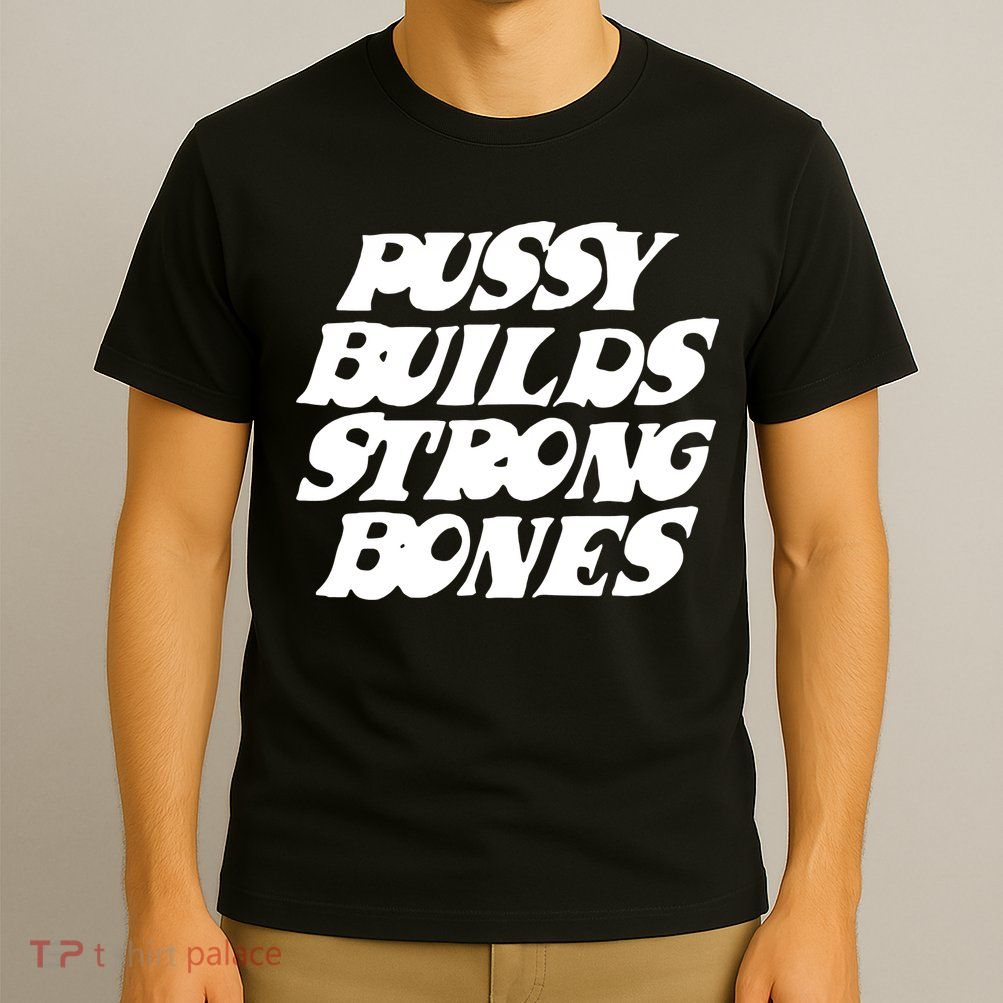 Pussy Builds Strong Bones T-Shirt
