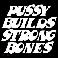 Pussy Builds Strong Bones T-Shirt