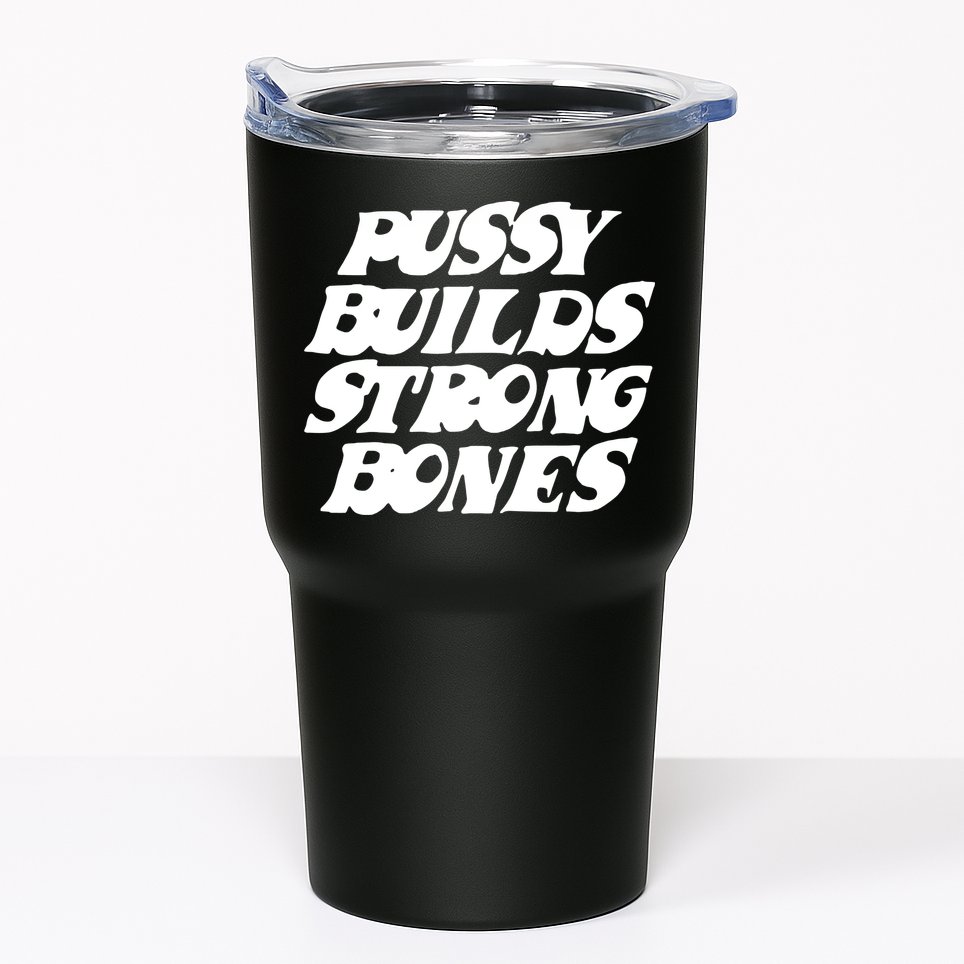 Pussy Builds Strong Bones Tumbler