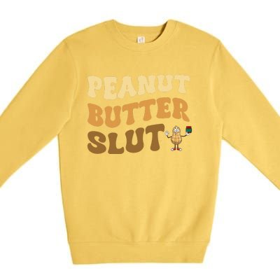 Peanut Butter Slut Funny Peanut Butter Lover Gifts Premium Crewneck Sweatshirt