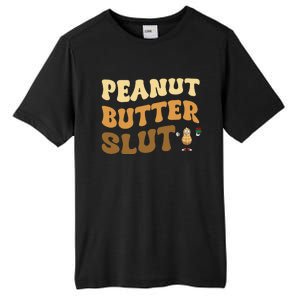 Peanut Butter Slut Funny Peanut Butter Lover Gifts Tall Fusion ChromaSoft Performance T-Shirt