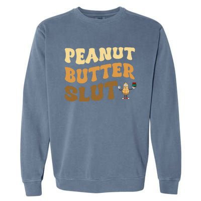 Peanut Butter Slut Funny Peanut Butter Lover Gifts Garment-Dyed Sweatshirt