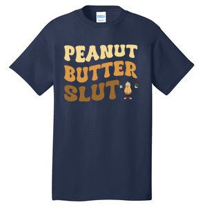 Peanut Butter Slut Funny Peanut Butter Lover Gifts Tall T-Shirt