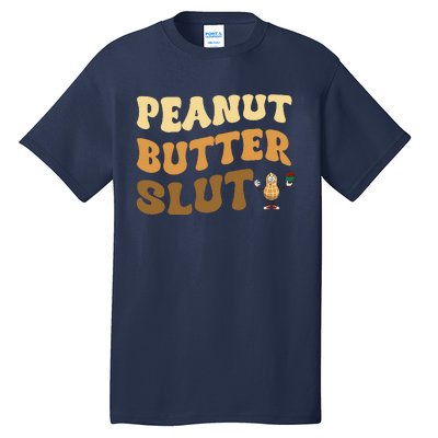 Peanut Butter Slut Funny Peanut Butter Lover Gifts Tall T-Shirt