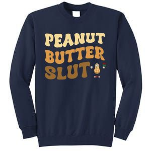 Peanut Butter Slut Funny Peanut Butter Lover Gifts Tall Sweatshirt