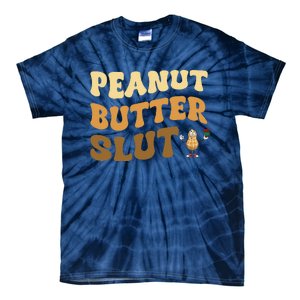 Peanut Butter Slut Funny Peanut Butter Lover Gifts Tie-Dye T-Shirt