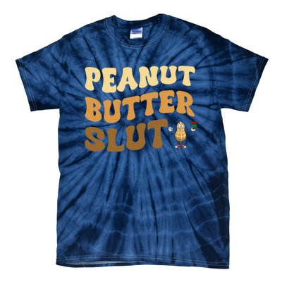 Peanut Butter Slut Funny Peanut Butter Lover Gifts Tie-Dye T-Shirt