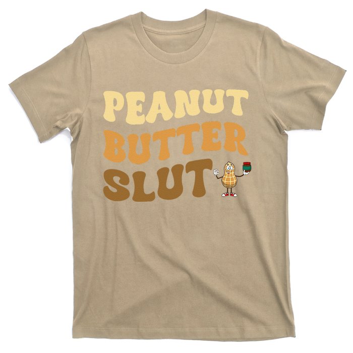 Peanut Butter Slut Funny Peanut Butter Lover Gifts T-Shirt