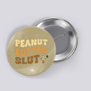 Peanut Butter Slut Funny Peanut Butter Lover Gifts Button