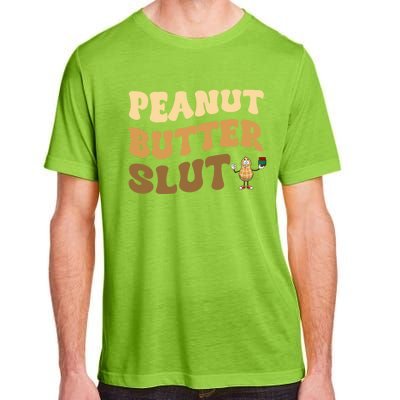 Peanut Butter Slut Food Lover Sarcastic Adult Humor Groovy Gift Adult ChromaSoft Performance T-Shirt