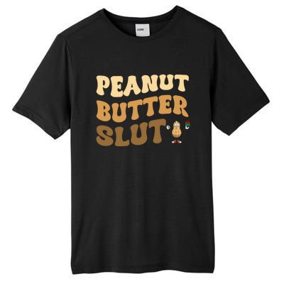 Peanut Butter Slut Food Lover Sarcastic Adult Humor Groovy Gift Tall Fusion ChromaSoft Performance T-Shirt