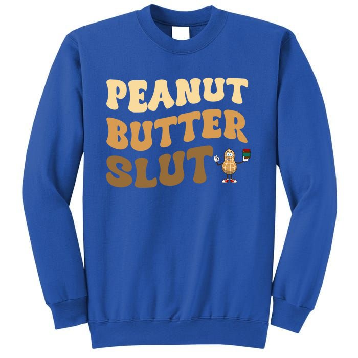 Peanut Butter Slut Food Lover Sarcastic Adult Humor Groovy Gift Sweatshirt