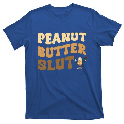 Peanut Butter Slut Food Lover Sarcastic Adult Humor Groovy Gift T-Shirt