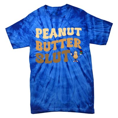 Peanut Butter Slut Food Lover Sarcastic Adult Humor Groovy Gift Tie-Dye T-Shirt