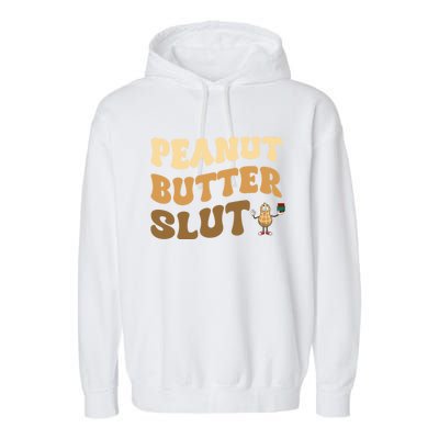 Peanut Butter Slut Food Lover Sarcastic Adult Humor Groovy Gift Garment-Dyed Fleece Hoodie