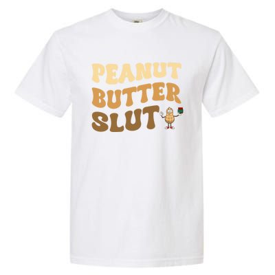 Peanut Butter Slut Food Lover Sarcastic Adult Humor Groovy Gift Garment-Dyed Heavyweight T-Shirt