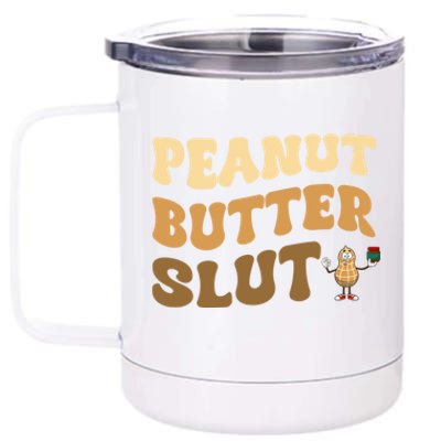 Peanut Butter Slut Food Lover Sarcastic Adult Humor Groovy Gift 12 oz Stainless Steel Tumbler Cup