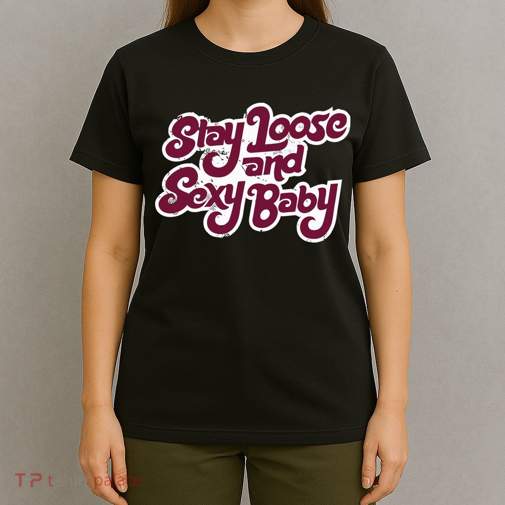 Philadelphia Baseball Stay Loose And Sexy T-Shirt