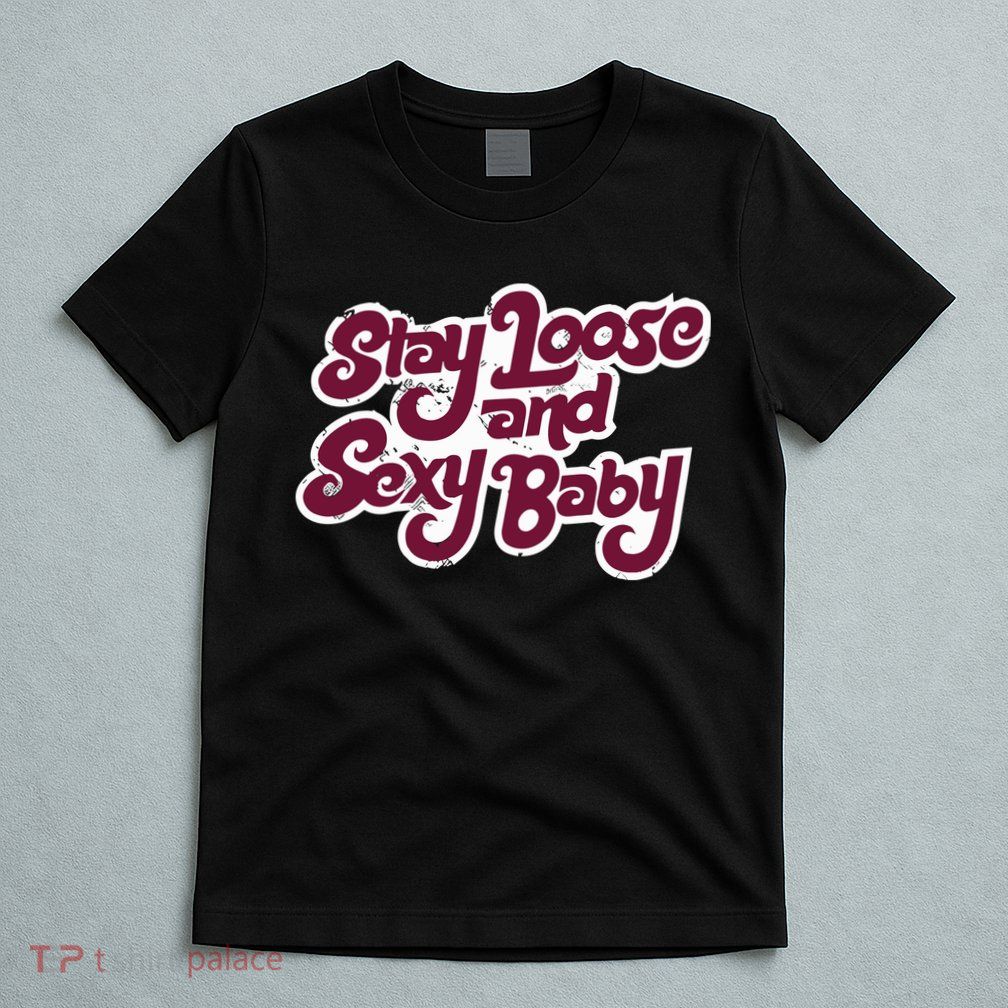 Philadelphia Baseball Stay Loose And Sexy T-Shirt