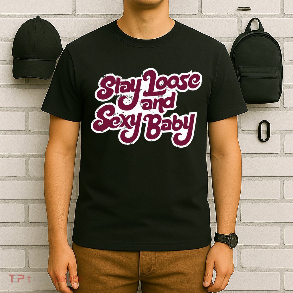 Philadelphia Baseball Stay Loose And Sexy T-Shirt