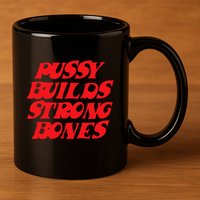 Pussy Builds Strong Bones 11oz C Handle Ceramic Mug
