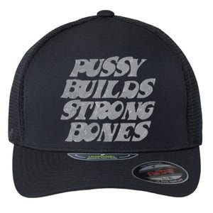 Pussy Builds Strong Bones Funny Meme Flexfit Unipanel Trucker Cap