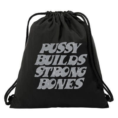 Pussy Builds Strong Bones Funny Meme Drawstring Bag
