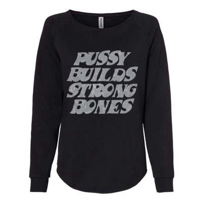 Pussy Builds Strong Bones Funny Meme Womens California Wash Sweatshirt