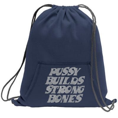 Pussy Builds Strong Bones Funny Meme Sweatshirt Cinch Pack Bag