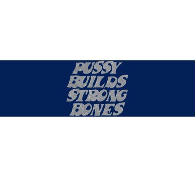 Pussy Builds Strong Bones Funny Meme Bumper Sticker